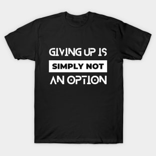 giving up is simply not an option typography design T-Shirt